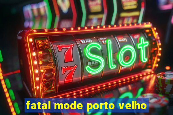 fatal mode porto velho